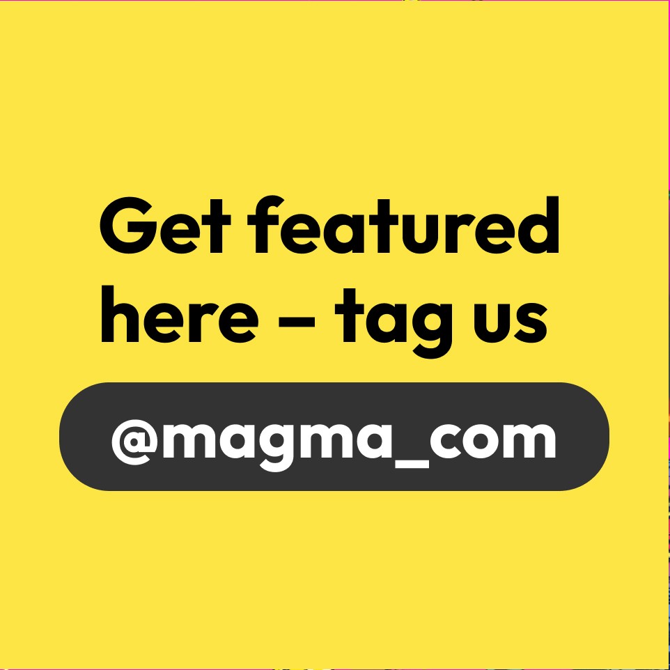 Get featured here - tag us @magma_com